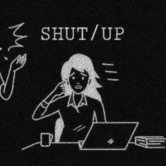 SHUT/UP