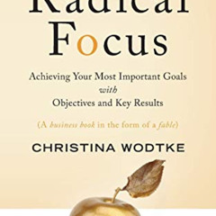 GET EBOOK 🗃️ Radical Focus: Achieving Your Most Important Goals with Objectives and