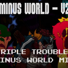 MINUS WORLD (V2) - Triple Trouble (Minus World Mix) (unofficial upload)