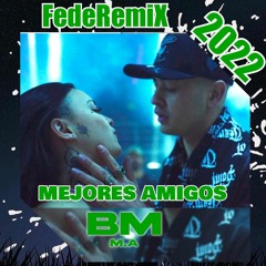 M.A Mejores Amigos_BM_FedeRemiX 2022.wav