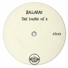 ATK069 - Ballarak  "The Sound of K" (Original Mix)(Preview)(Autektone Records)(Out Now)