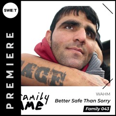 PREMIERE : WAHM - Better Safe Than Sorry (Original Mix)[Family NAME]