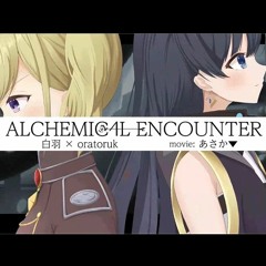 [#BOF:NT] Alchemic4l Encounter /  白羽 × oratoruk