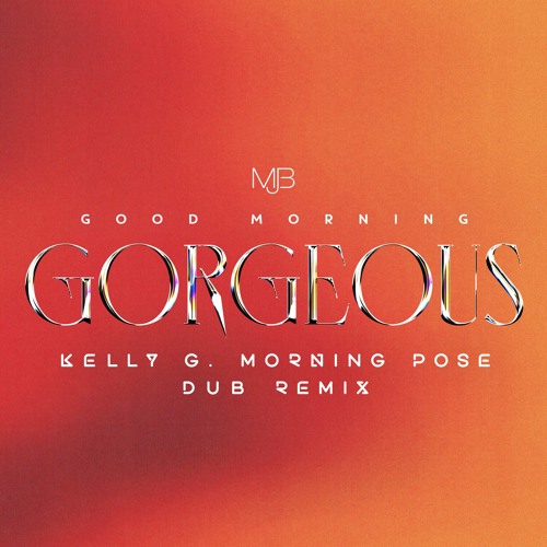 Good Morning Gorgeous (Kelly G Morning Pose Dub Remix)