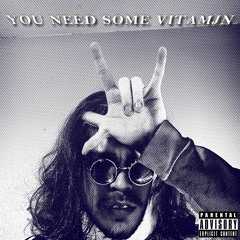 YOU NEED SOME VITAMJN!