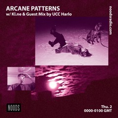 Arcane Patterns #37 on Noods Radio w/ Kl.ne & Guest Mix by UCC Harlo