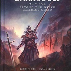 [READ] PDF 💜 Dark Souls: Beyond the Grave Volume 2: Bloodborne – Dark Souls III by