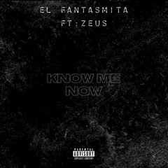 KNOW ME NOW (FT. ZEUS)