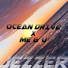 Ocean Drive X Me & U (JEZZER Mashup)