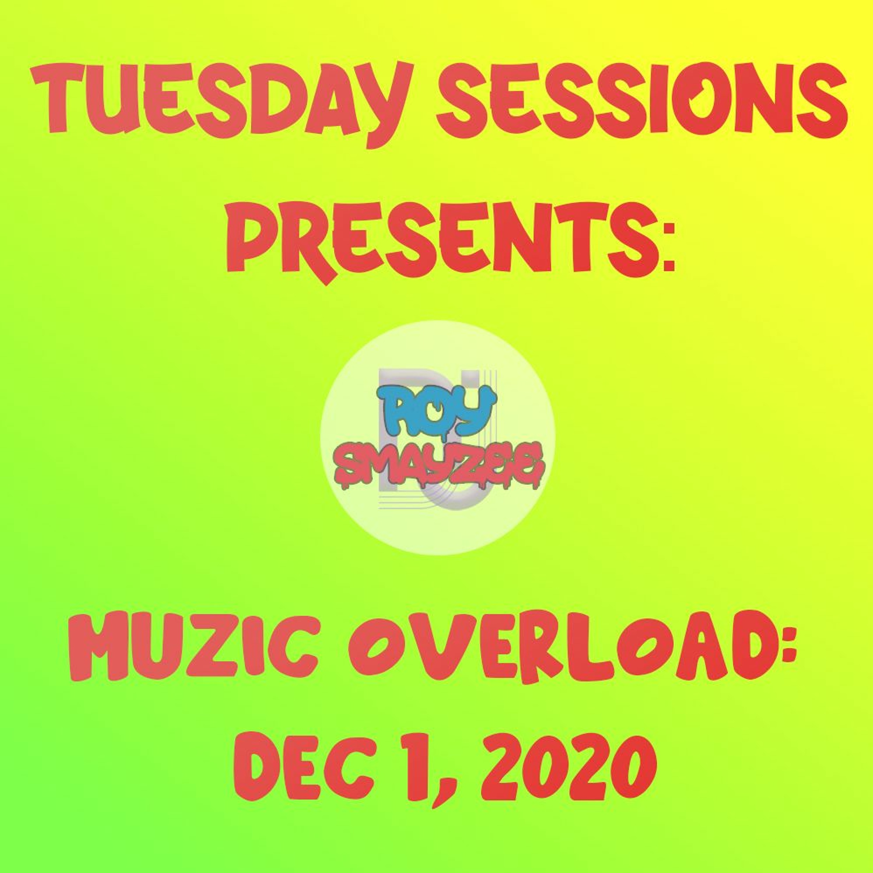 TUESDAY SESSIONS PRESENTS: MUZIC OVERLOAD- Dec 1, 2020