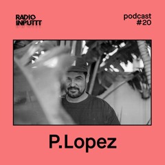 Radio Inputtt  #20 - P.Lopez