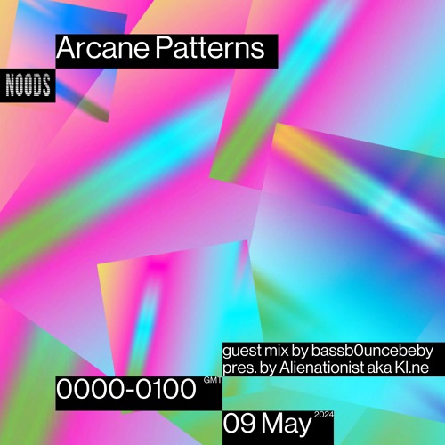 Arcane Patterns #56 on Noods Radio w/ Guest Mix by bassbouncebaby pres. by Kl.ne aka Alienationist