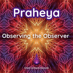 Praheya - Observing the Observer | Free Release