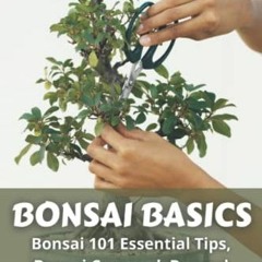 [Get] EPUB 📦 Bonsai Basics: Bonsai 101 Essential Tips, Bonsai Care and Beyond by  An