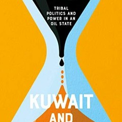download PDF 📥 Kuwait and Al-Sabah: Tribal Politics and Power in an Oil State by  Ri