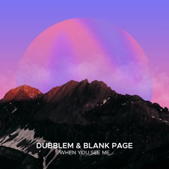 Dubblem & Blank Page - When You See Me