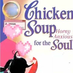 Chicken Soup for the Horny Anxious Soul
