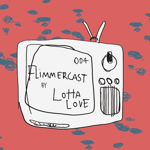 Flimmercast #4 by LottaLove