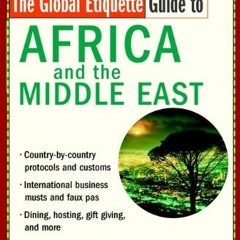 [Access] KINDLE PDF EBOOK EPUB Global Etiquette Guide to Africa and the Middle East by  Dean Foster