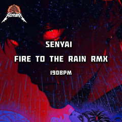 SENYAI - FIRE TO THE RAIN RMX [FREE DOWNLOAD]