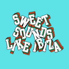 SWEET SOUNDS LIKE IBIZA
