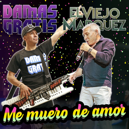Stream Me Muero de Amor (En Vivo) [feat. El Viejo Marquez] by Damas Gratis  | Listen online for free on SoundCloud