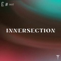 Tantše #007 — Innersection