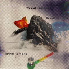 #reaL smoke
