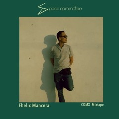 Fhelix Mancera / Cdmx Mixtape