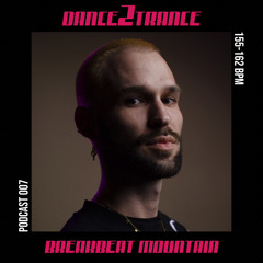 DANCE2TRANCE Podcast//007 - BREAKBEAT MOUNTAIN