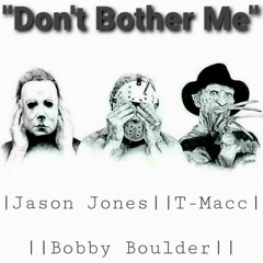 "Dont Bother Me" Jason Jones x RIP T-Macc x Bobby Boulder