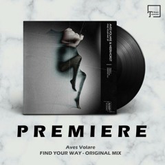 PREMIERE: Aves Volare - Find Your Way (Original Mix) [AVIARY RECORDINGS]