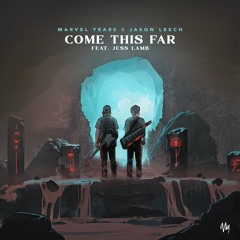 Marvel Years x Jason Leech - Come This Far (ft. Jess Lamb)