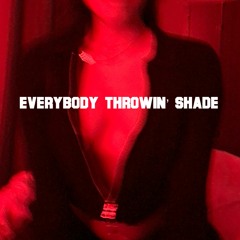 Everybody Throwin' Shade (Prod. by Lynnrae