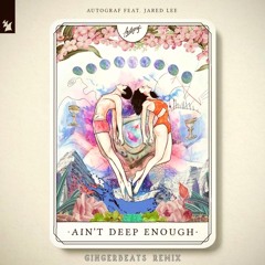 Autograf feat. Jared Lee - Ain't Deep Enough (GingerBeats Remix)