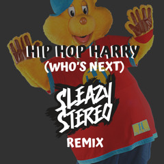 Hip Hop Harry (Who's Next) - (Sleazy Stereo Remix)[OUT NOW ON SPOTIFY] 🐻