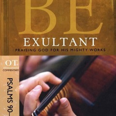 Ebook Be Exultant (Psalms 90-150): Praising God for His Mighty Works (The BE Series Commen