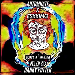 Automhate & ESKKIMO - You're A Fucking Wizard (ESSKIMO MIX)