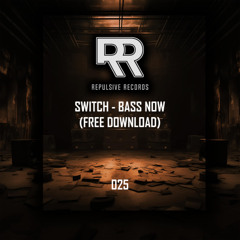 SWITCH - BASS NOW [FREE DOWNLOAD] #025