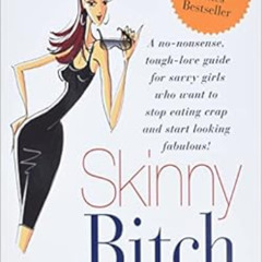 Get EPUB ☑️ Skinny Bitch: A No-Nonsense, Tough-Love Guide for Savvy Girls Who Want To