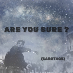 Are you sure ? (Sabotage)
