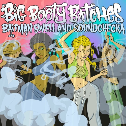 Soundchecka & Baitman Swell - Big Booty B*tches [Free Download]