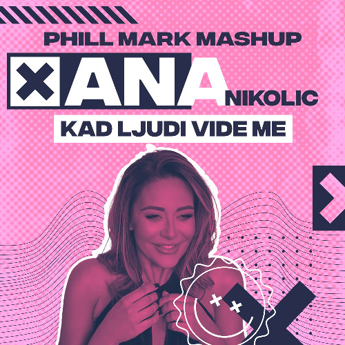 Ana Nikolic - Kad Ljudi Vide Me (Phill Mark Private Mashup)