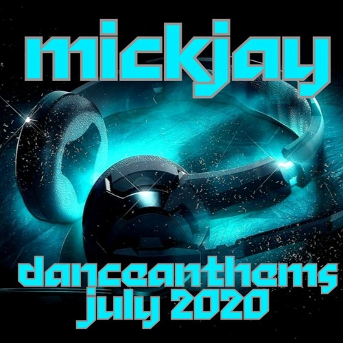 MickJay - Dance Anthems July 2020
