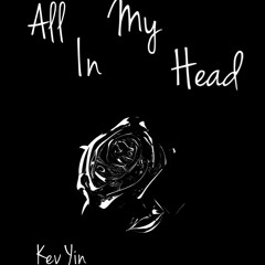 Kev Yin- “All in My Head”