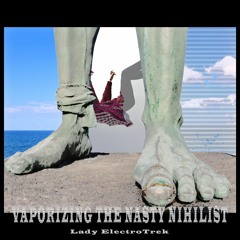 Vaporizing The Nasty Nihilist