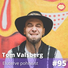 #95 - Tom Valsberg - Eluterve pohhuist