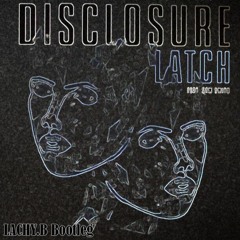 Disclosure - Latch Ft. Sam Smith (LACHY.B Bootleg)