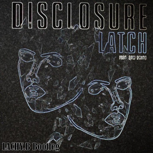 Stream Disclosure - Latch Ft. Sam Smith (LACHY.B Bootleg) by LACHY.B |  Listen online for free on SoundCloud