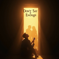 Don’t Say It Enough